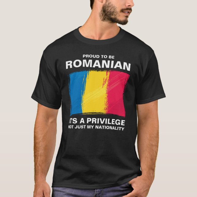 Proud To Be Romanian, It's A Privilege T-Shirt (Front)