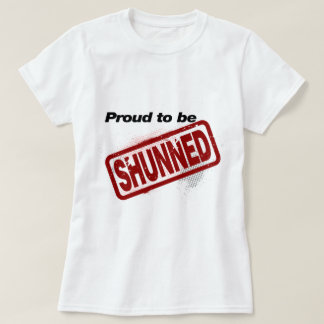Proud to be Shunned T-Shirt