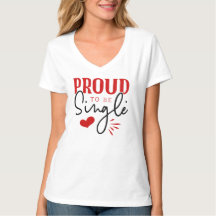 Proud To Be Single Women's Valentine's T-Shirt