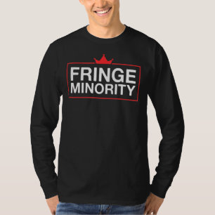 Proud To Be The Fringe Minority With Unacceptable T-Shirt