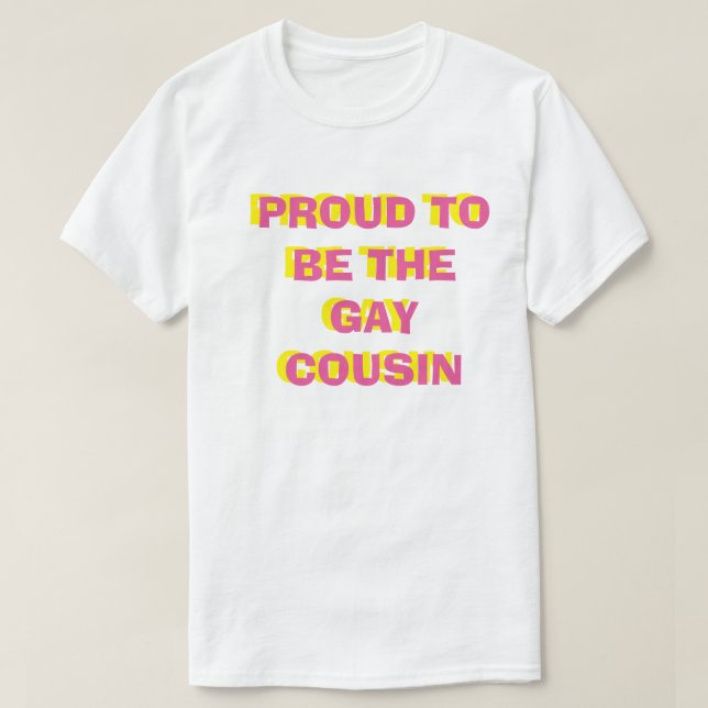 Proud to be the Gay Cousin Tee (Design Front)