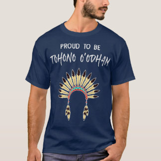 Proud To Be Tohono Oodham Native American Pride T-Shirt