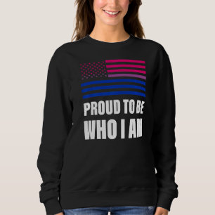 Proud To Be Who I Am Bisexual Flag Lgbt Gay Pride Sweatshirt