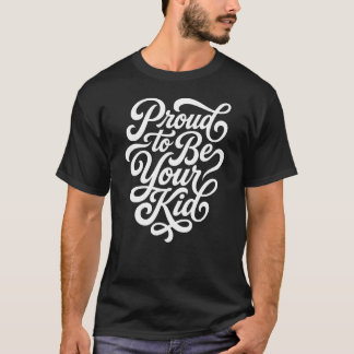Proud to Be Your Kid – Flowing Script Stack T-Shirt