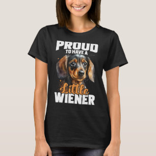 Proud To Have A Little Wiener - Dachshund Pet Dog  T-Shirt