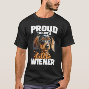 Proud To Have A Little Wiener - Dachshund Pet Dog  T-Shirt