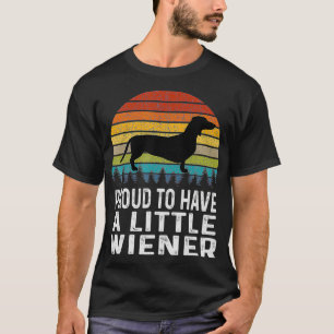 Proud To Have A Little Wiener Dachshund  T-Shirt