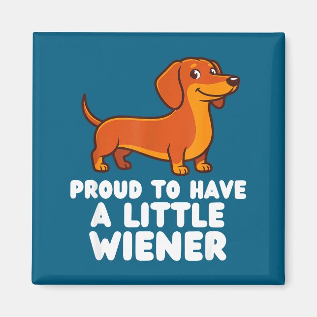 Proud To Have A Little Wiener Dog Funny Dachshund  Magnet (Front)
