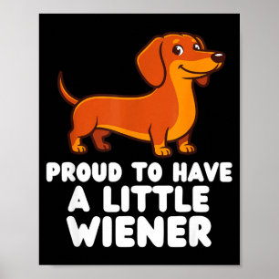 Proud To Have A Little Wiener Dog Funny Dachshund  Poster