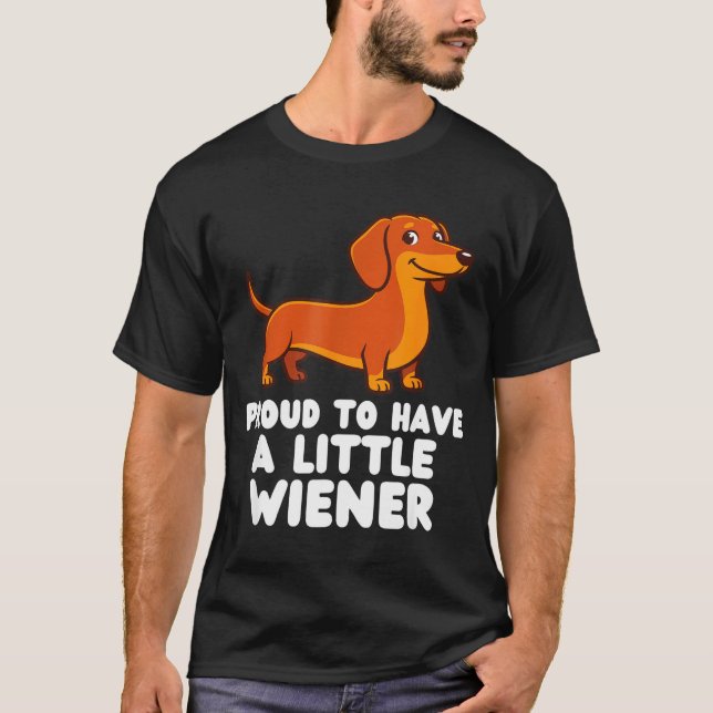 Proud To Have A Little Wiener Dog Funny Dachshund  T-Shirt (Front)