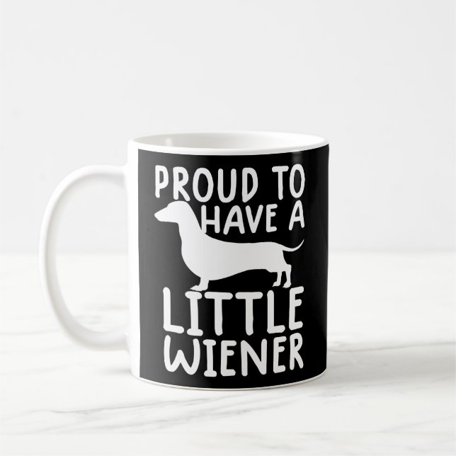 Proud To Have A Little Wiener Funny Dachshund Dog Coffee Mug (Left)