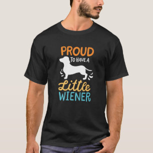 Proud To Have A Little Wiener T-Shirt