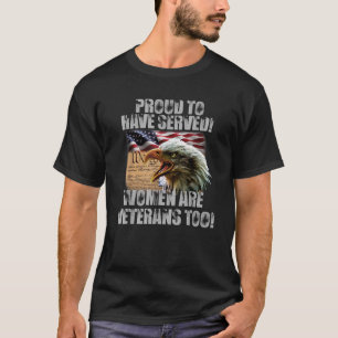 Proud To Have Served Women Are Veterans Too T-Shirt