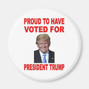 PROUD TO HAVE VOTED FOR PRESIDENT TRUMP MAGNET