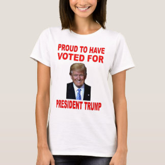 PROUD TO HAVE VOTED FOR PRESIDENT TRUMP T-Shirt
