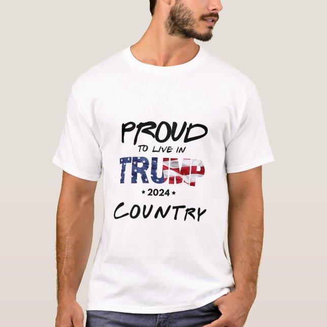 Proud to live in TRUMP Country T-shirt (Front)