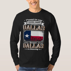 Proud To Say I Come From Dallas Texas Flag T-Shirt