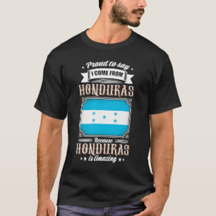 Proud to say I come from Honduras T-Shirt