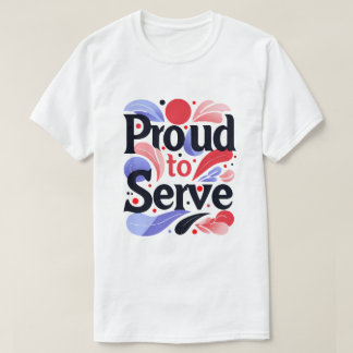 Proud to Serve T-Shirt