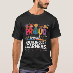 Proud To Teach Multilingual Learners Proud Esl Tea T-Shirt