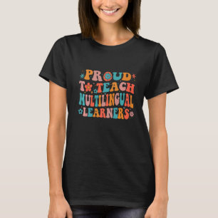Proud to Teach Multilingual Learners Teacher Langu T-Shirt