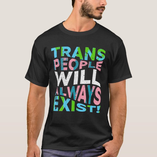 Proud Trans People Will Always Exist Transgender F T-Shirt (Front)