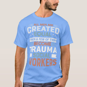 Proud Trauma Social Worker Occupation Job Mental H T-Shirt