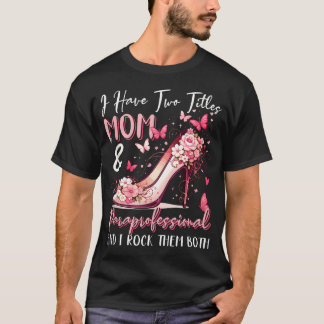 Proud Two Tittles Mum And Paraprofessional T-Shirt