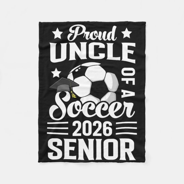 Proud Uncle Of A Soccer Senior 2026 Graduation  Fleece Blanket (Front)