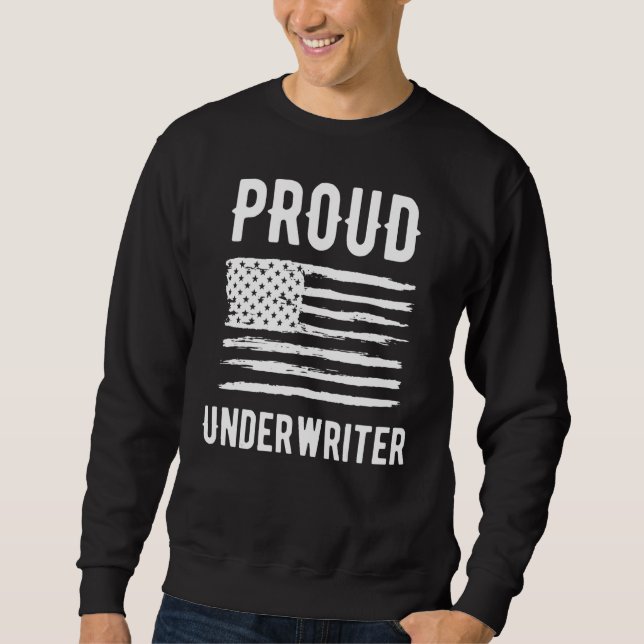 Proud Underwriter Profession American Flag Sweatshirt (Front)