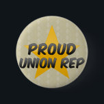 Proud Union Rep 6 Cm Round Badge<br><div class="desc">Proud Union Rep
 Great Proud Union Rep product to show your work pride.</div>