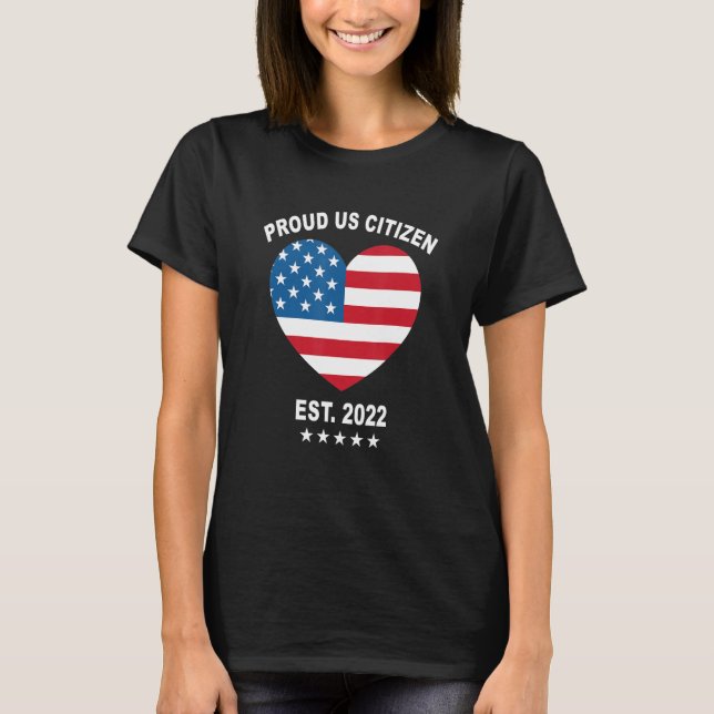 Proud Us Citizen 2022 American Flag Heart New Usa  T-Shirt (Front)