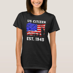 Proud US Citizen Est Since 1945 For New American U T-Shirt