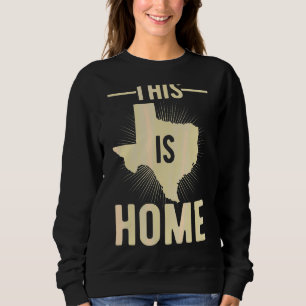 Proud Usa Fan State This Is Home Map Texas Sweatshirt