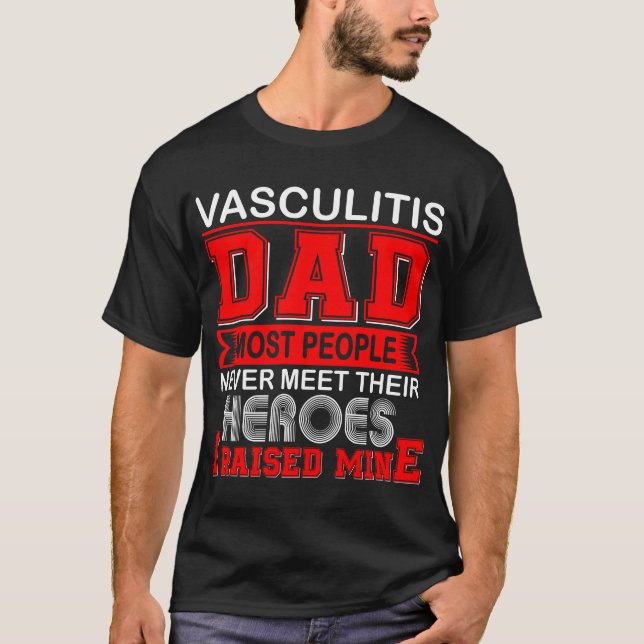 Proud Vasculitis Dad I Raised Mine T-Shirt (Front)