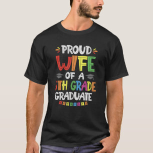 Proud Wife Of A 5th Grade Graduate Graduation Clas T-Shirt