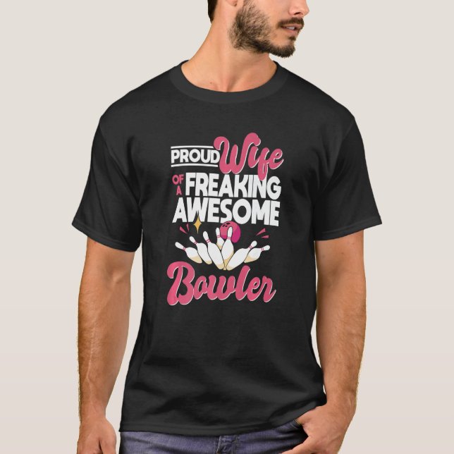 Proud Wife Of A Freaking Awesome Bowler  Bowler Wi T-Shirt (Front)