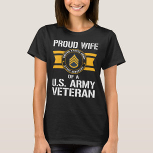 Proud Wife Of A U.S. Army Veteran E6 Staff T-Shirt