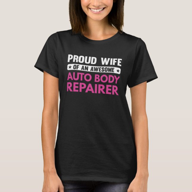 Proud Wife Of An Awesome Auto Body Repairer T-Shirt (Front)