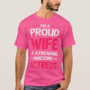 Proud Wife Of Freaking Awesome ACTRESS  T-Shirt