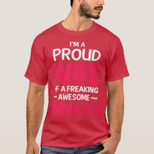 Proud Wife Of Freaking Awesome ANIMATOR T-Shirt