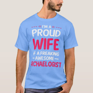 Proud Wife Of Freaking Awesome ARCHAELOGIST T-Shirt