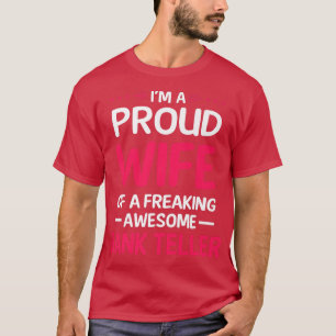 Proud Wife Of Freaking Awesome BANK TELLER T-Shirt