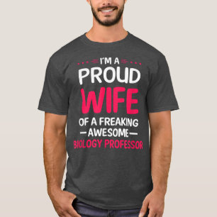 Proud Wife Of Freaking Awesome BIOLOGY PROFESSOR T T-Shirt