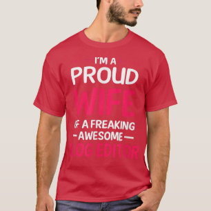 Proud Wife Of Freaking Awesome BLOG EDITOR T-Shirt