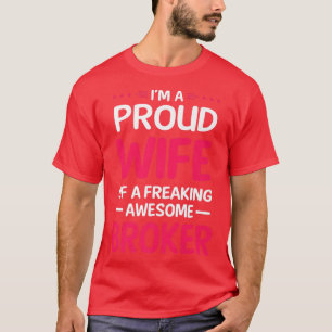 Proud Wife Of Freaking Awesome BROKER  T-Shirt