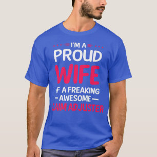 Proud Wife Of Freaking Awesome CLAIM ADJUSTER T-Shirt