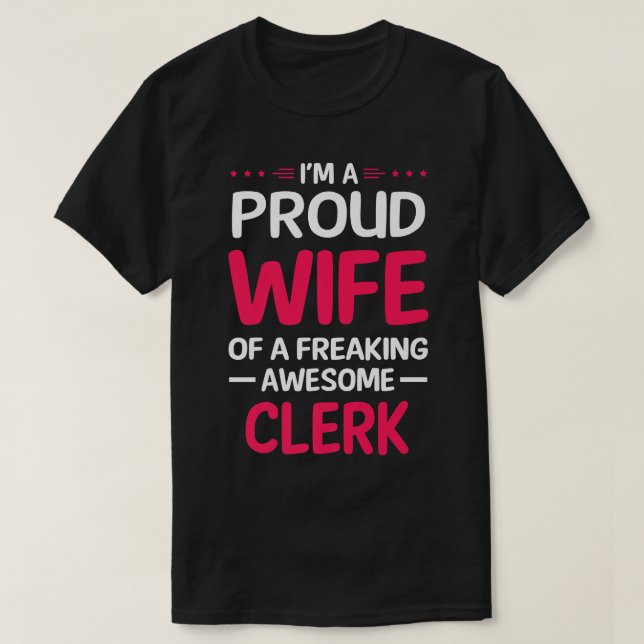 Proud Wife Of Freaking Awesome CLERK  T-Shirt (Design Front)