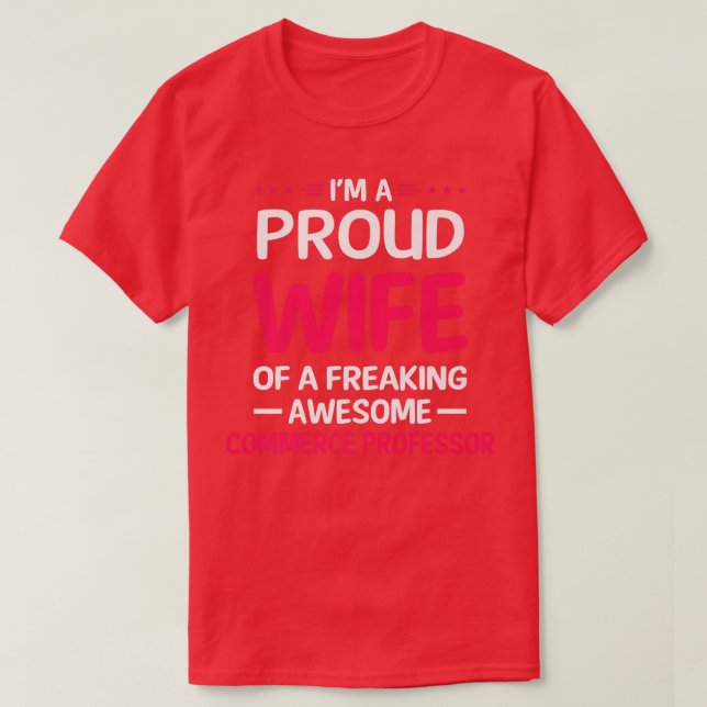 Proud Wife Of Freaking Awesome COMMERCE PROFESSOR  T-Shirt (Design Front)