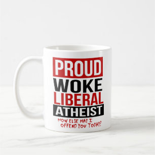 Proud Woke Liberal Atheist - How else may I offend Coffee Mug